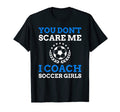 You Dont Scare Me I Coach Soccer T-Shirt - Unique Graphic Unisex - T-Shirt, Sweatshirt, Hoodie