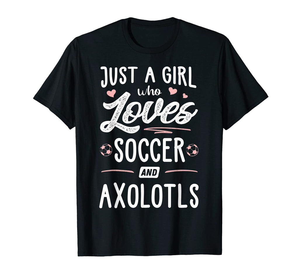 Just Who Loves Soccer And Axolotls Gift T-Shirt - Aesthetic Graphic Unisex - T-Shirt, Sweatshirt, Hoodie
