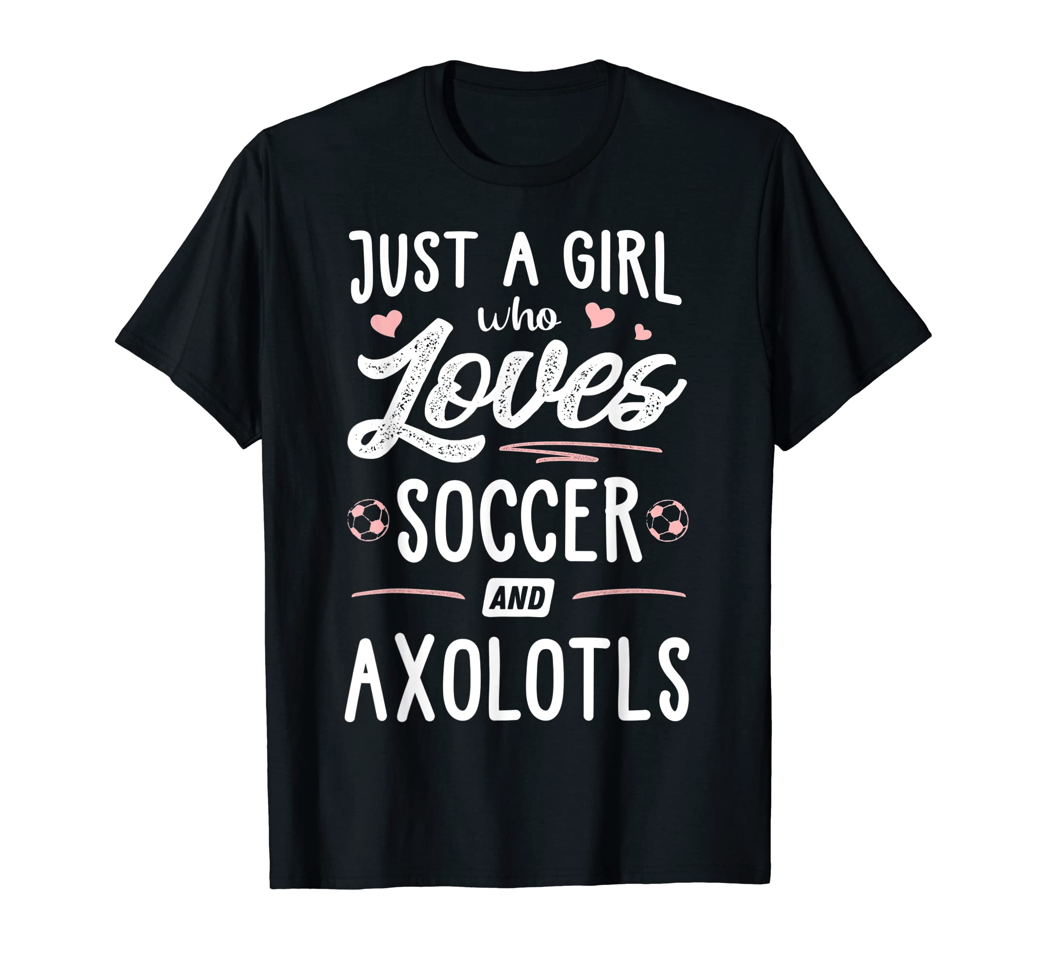 Just Who Loves Soccer And Axolotls Gift T-Shirt - Aesthetic Graphic Unisex - T-Shirt, Sweatshirt, Hoodie