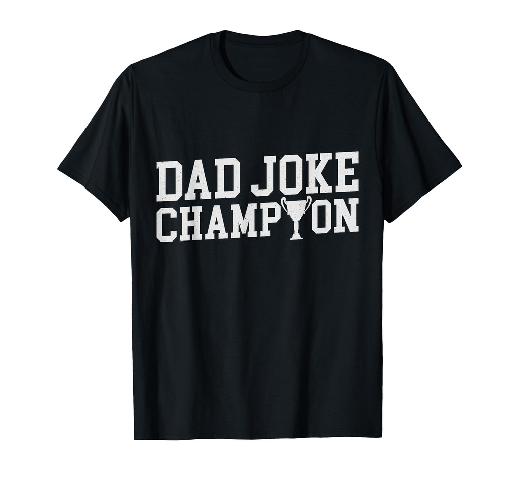 Fathers Day Dad Joke Champion T-Shirt - Casual Everyday Wear Unisex - T-Shirt, Sweatshirt, Hoodie