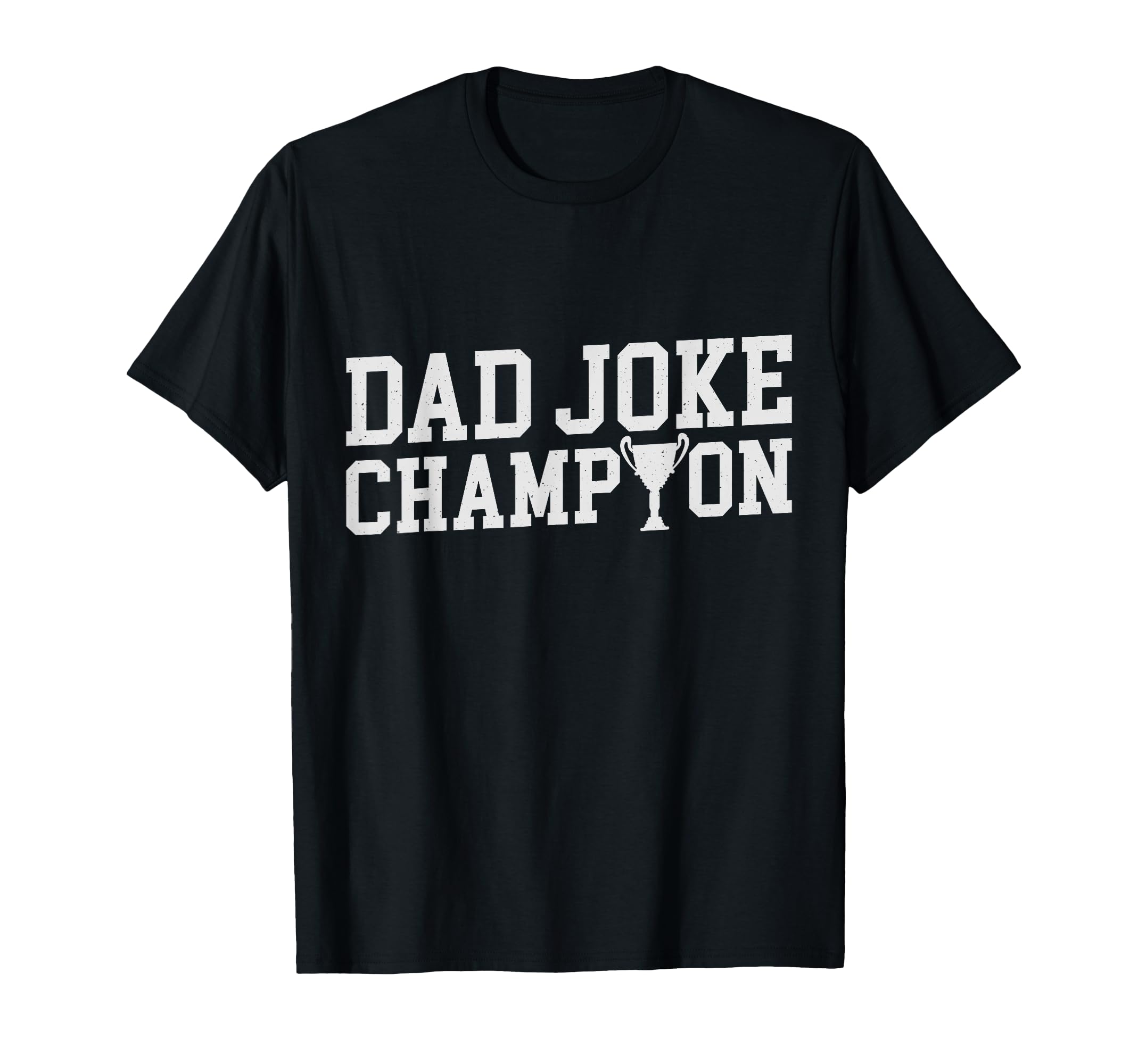 Fathers Day Dad Joke Champion T-Shirt - Casual Everyday Wear Unisex - T-Shirt, Sweatshirt, Hoodie