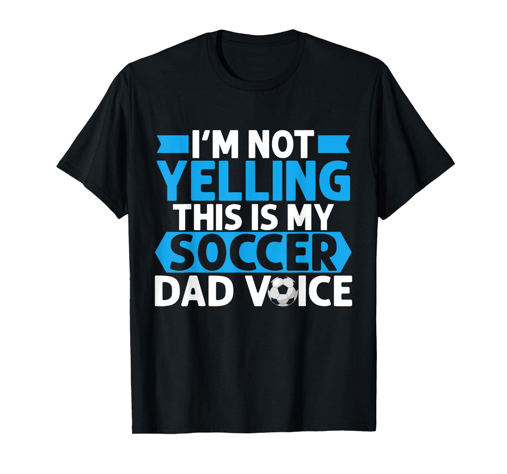 Im Not Yelling This Is My Soccer Dad T-Shirt - Trendy Graphic for Adults - T-Shirt, Sweatshirt, Hoodie