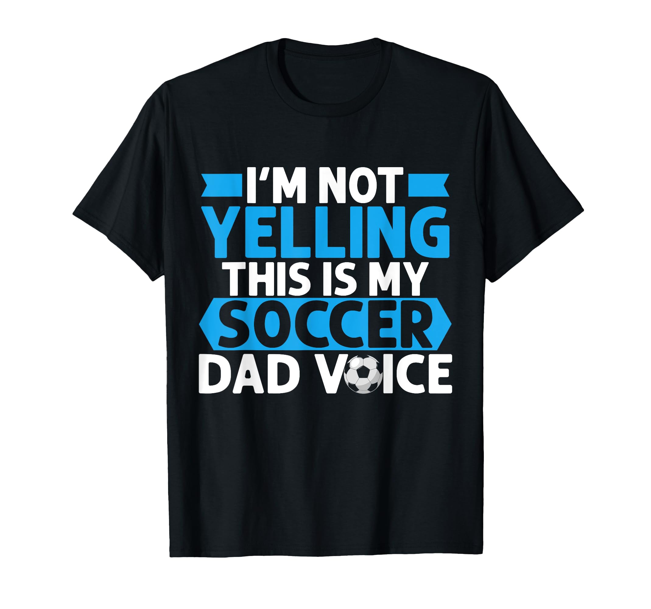 Im Not Yelling This Is My Soccer Dad T-Shirt - Trendy Graphic for Adults - T-Shirt, Sweatshirt, Hoodie