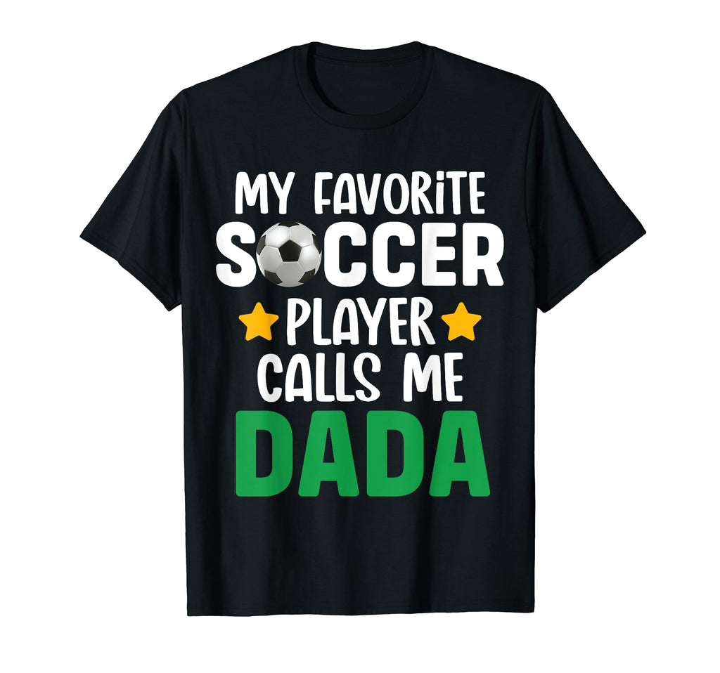 My Favorite Soccer Player Calls Me Dada T-Shirt - Custom Art Print Unisex - T-Shirt, Sweatshirt, Hoodie