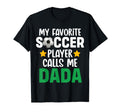 My Favorite Soccer Player Calls Me Dada T-Shirt - Custom Art Print Unisex - T-Shirt, Sweatshirt, Hoodie