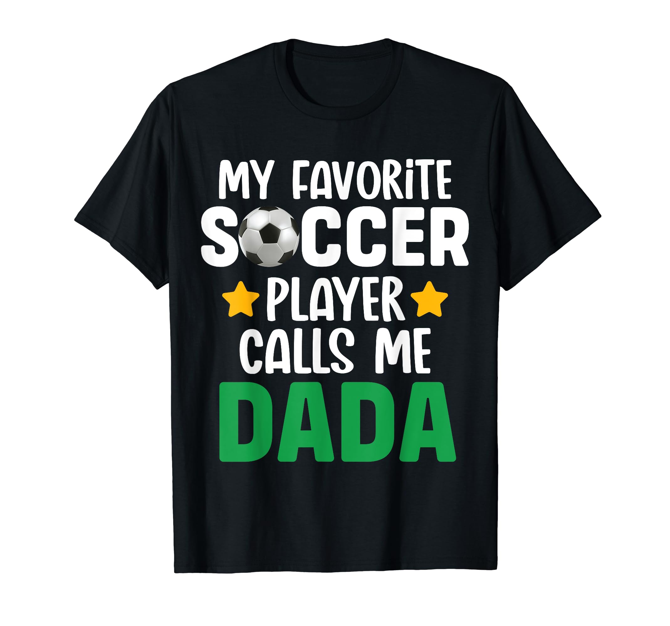My Favorite Soccer Player Calls Me Dada T-Shirt - Custom Art Print Unisex - T-Shirt, Sweatshirt, Hoodie