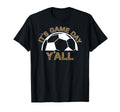 Its Game Day Yall Soccer Game Day Soccer T-Shirt - Unique Graphic Men Women - T-Shirt, Sweatshirt, Hoodie