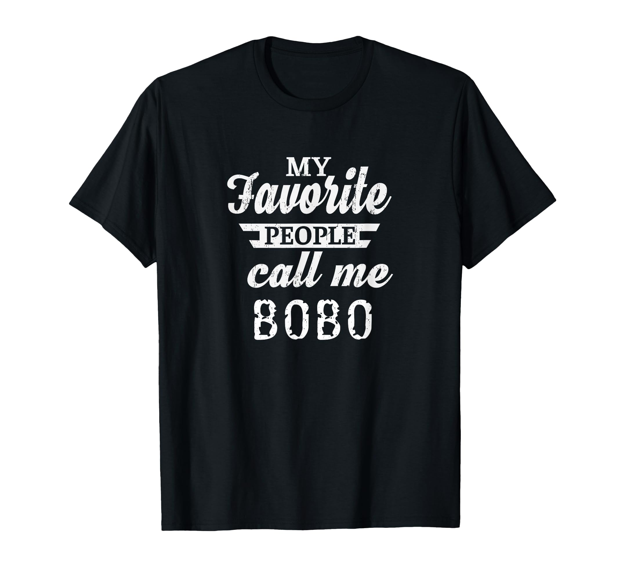 My Favorite People Call Me Bobo T-Shirt - Casual Everyday Wear for Adults - T-Shirt, Sweatshirt, Hoodie