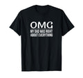 Omg My Dad Was Right About Everything T-Shirt - Aesthetic Graphic Unisex - T-Shirt, Sweatshirt, Hoodie