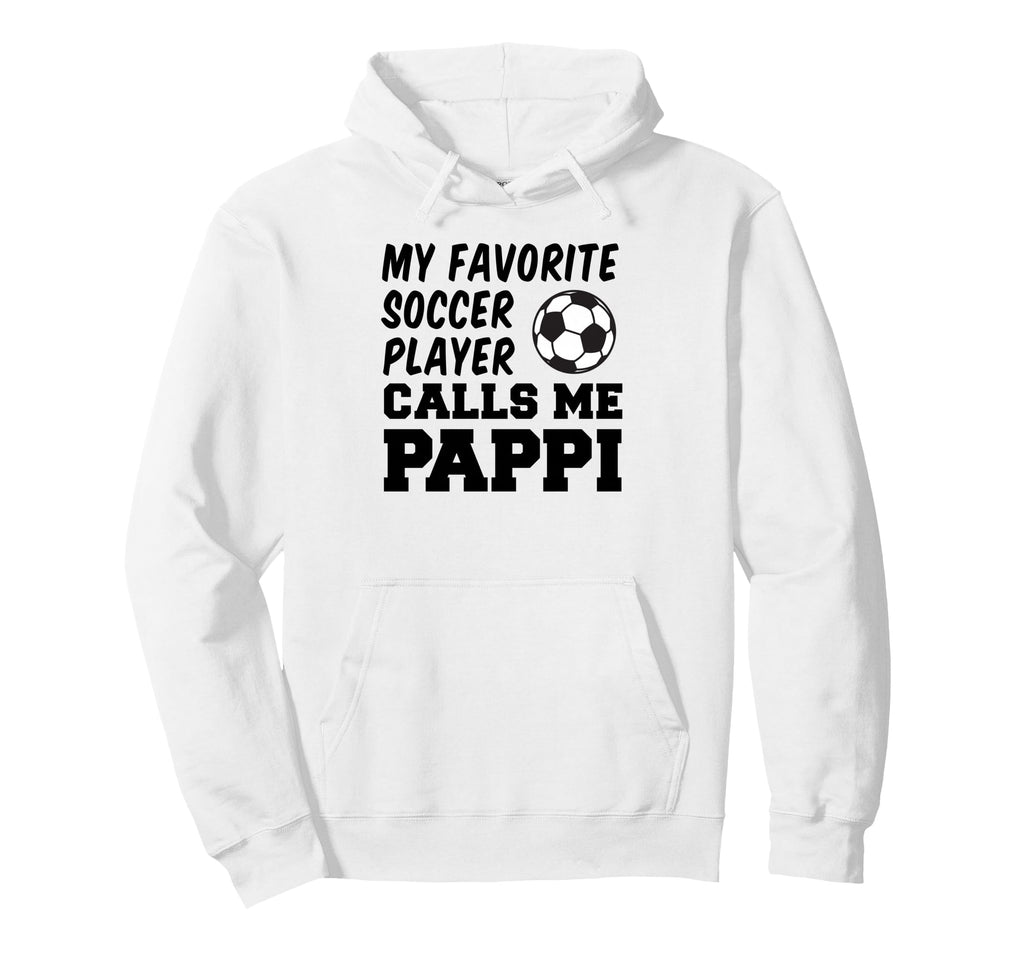My Favorite Soccer Player Calls Me Pappi Hoodie - Trendy Graphic Men Women - T-Shirt, Sweatshirt, Hoodie