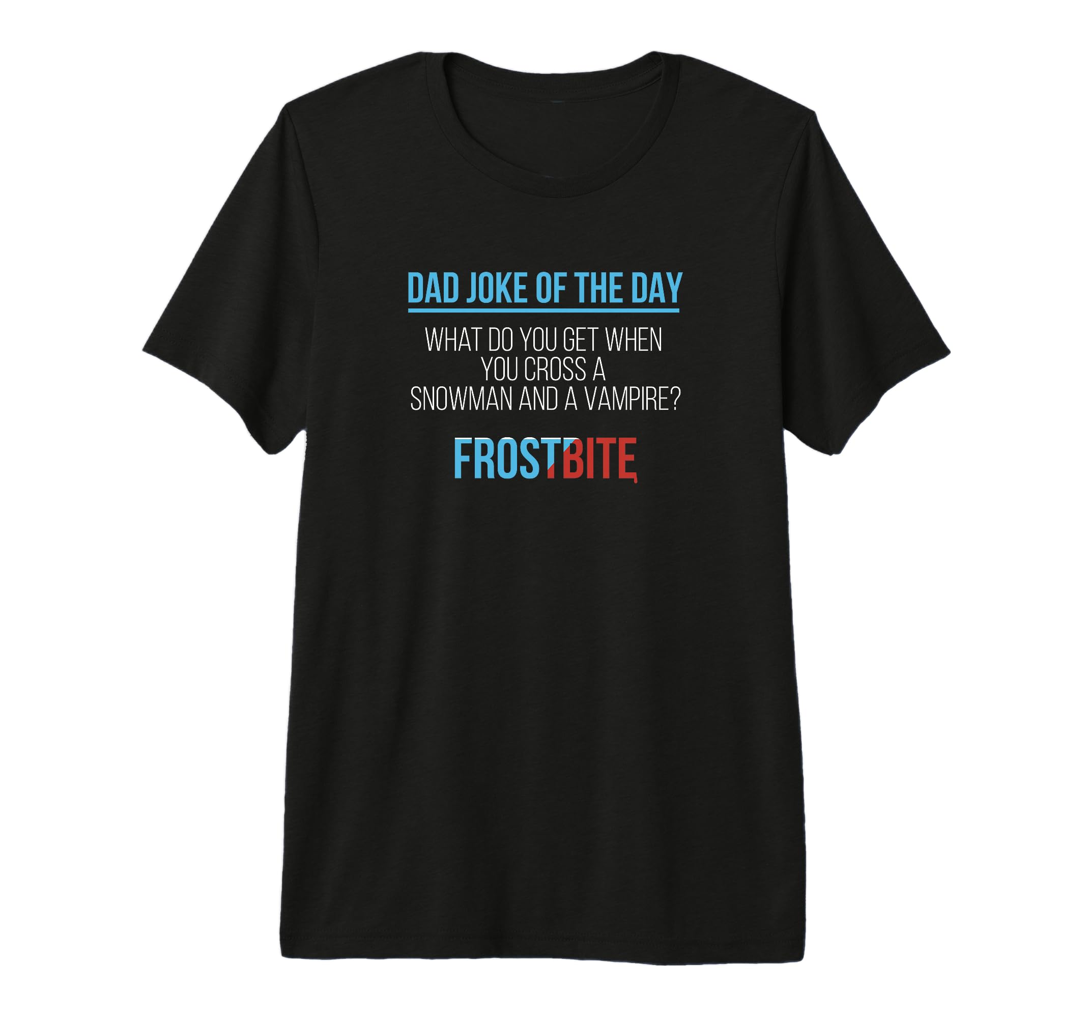 Mens Fathers Day Dad Joke Day Frostbite T-Shirt - Unique Graphic Unisex - T-Shirt, Sweatshirt, Hoodie