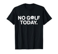 No Golf Today Funny Sad Golf Ball T-Shirt - Aesthetic Graphic Men Women - T-Shirt, Sweatshirt, Hoodie