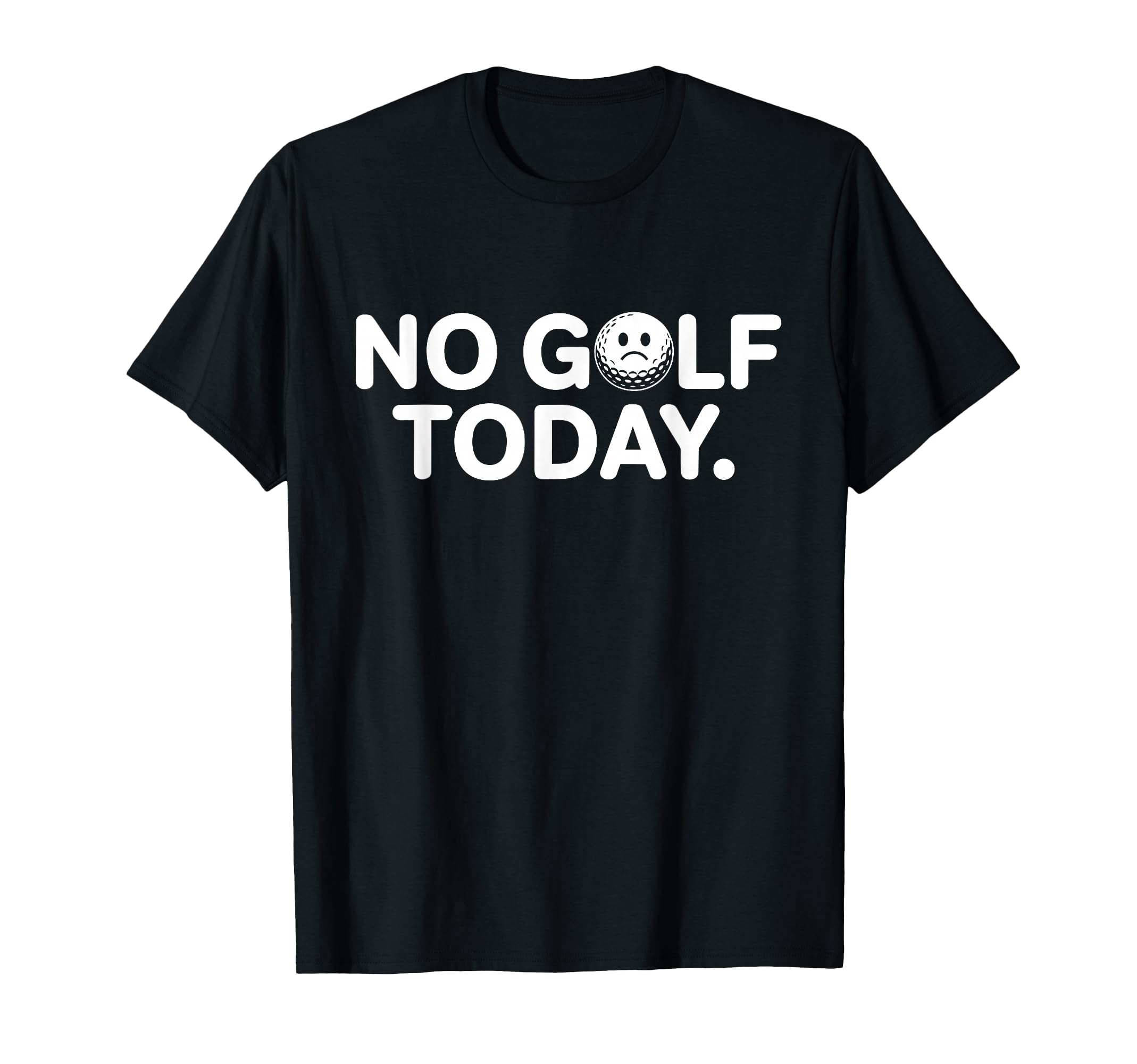No Golf Today Funny Sad Golf Ball T-Shirt - Aesthetic Graphic Men Women - T-Shirt, Sweatshirt, Hoodie
