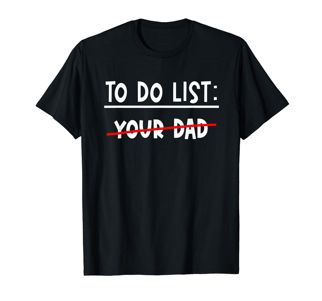 To Do List Your Dad Funny Dilf Love Hot T-Shirt - Aesthetic Graphic Unisex - T-Shirt, Sweatshirt, Hoodie