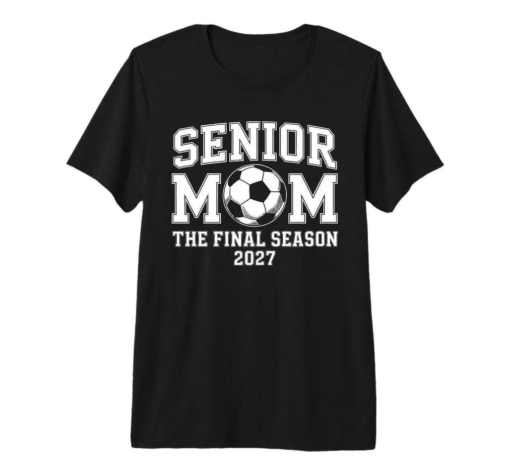 Senior Mom Soccer Class 2027 Womens Final T-Shirt - Novelty Apparel Unisex - T-Shirt, Sweatshirt, Hoodie