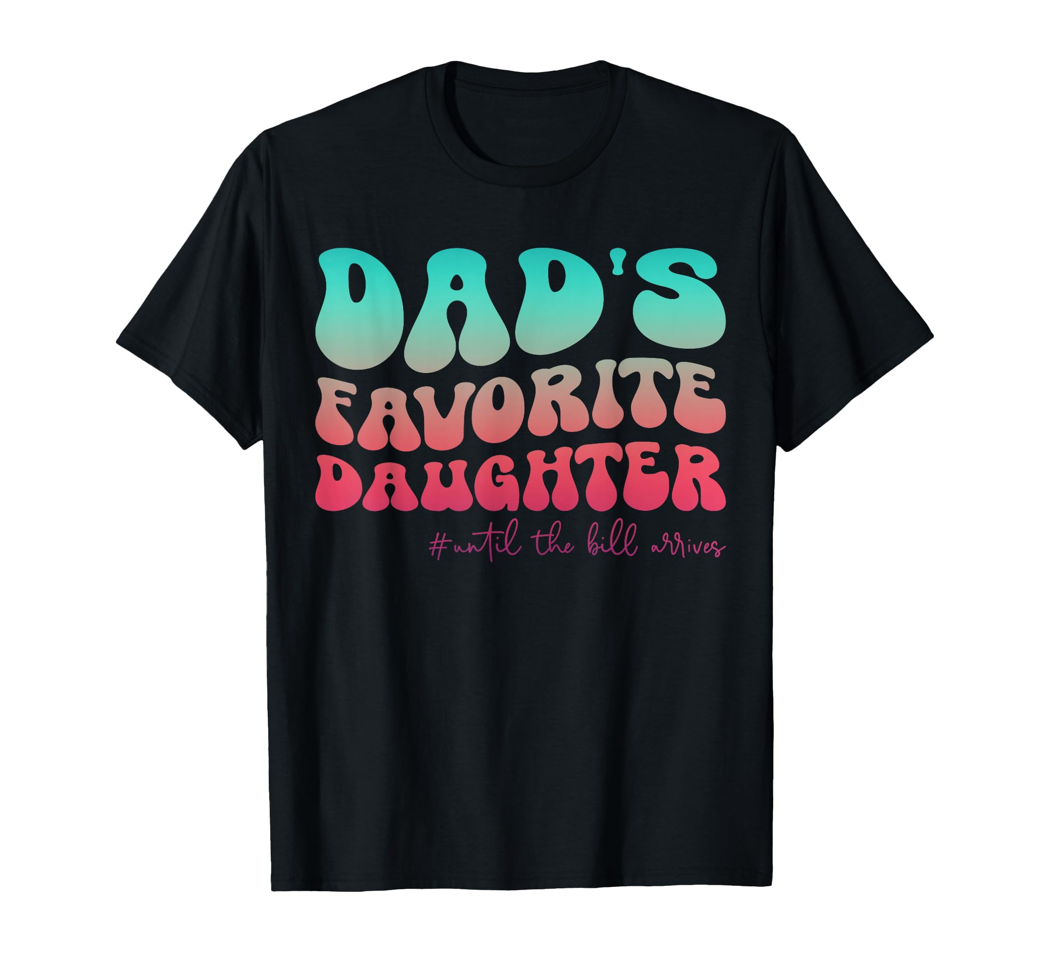 Dads Favorite Daughter Funny T-Shirt - Casual Everyday Wear for Adults - T-Shirt, Sweatshirt, Hoodie