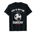 Soccer Lover Life Is Better Soccer T-Shirt - Custom Art Print Unisex - T-Shirt, Sweatshirt, Hoodie