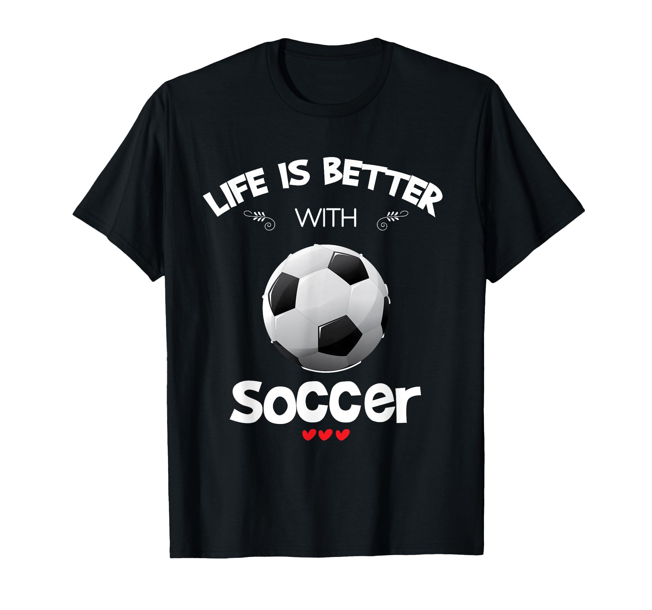 Soccer Lover Life Is Better Soccer T-Shirt - Custom Art Print Unisex - T-Shirt, Sweatshirt, Hoodie