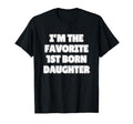 Im Favorite 1St Born Daughter Mom Dad T-Shirt - Trendy Graphic for Adults - T-Shirt, Sweatshirt, Hoodie