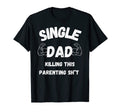 Single Dad Fathers Day T-Shirt - Streetwear Style Men Women - T-Shirt, Sweatshirt, Hoodie