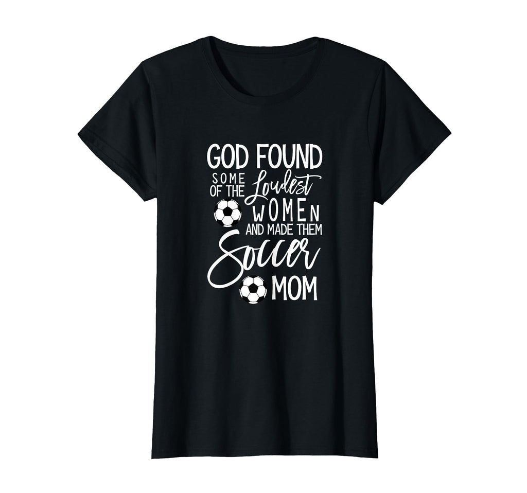 God Found Some Loudest Soccer Mom T-Shirt - Custom Art Print Unisex - T-Shirt, Sweatshirt, Hoodie