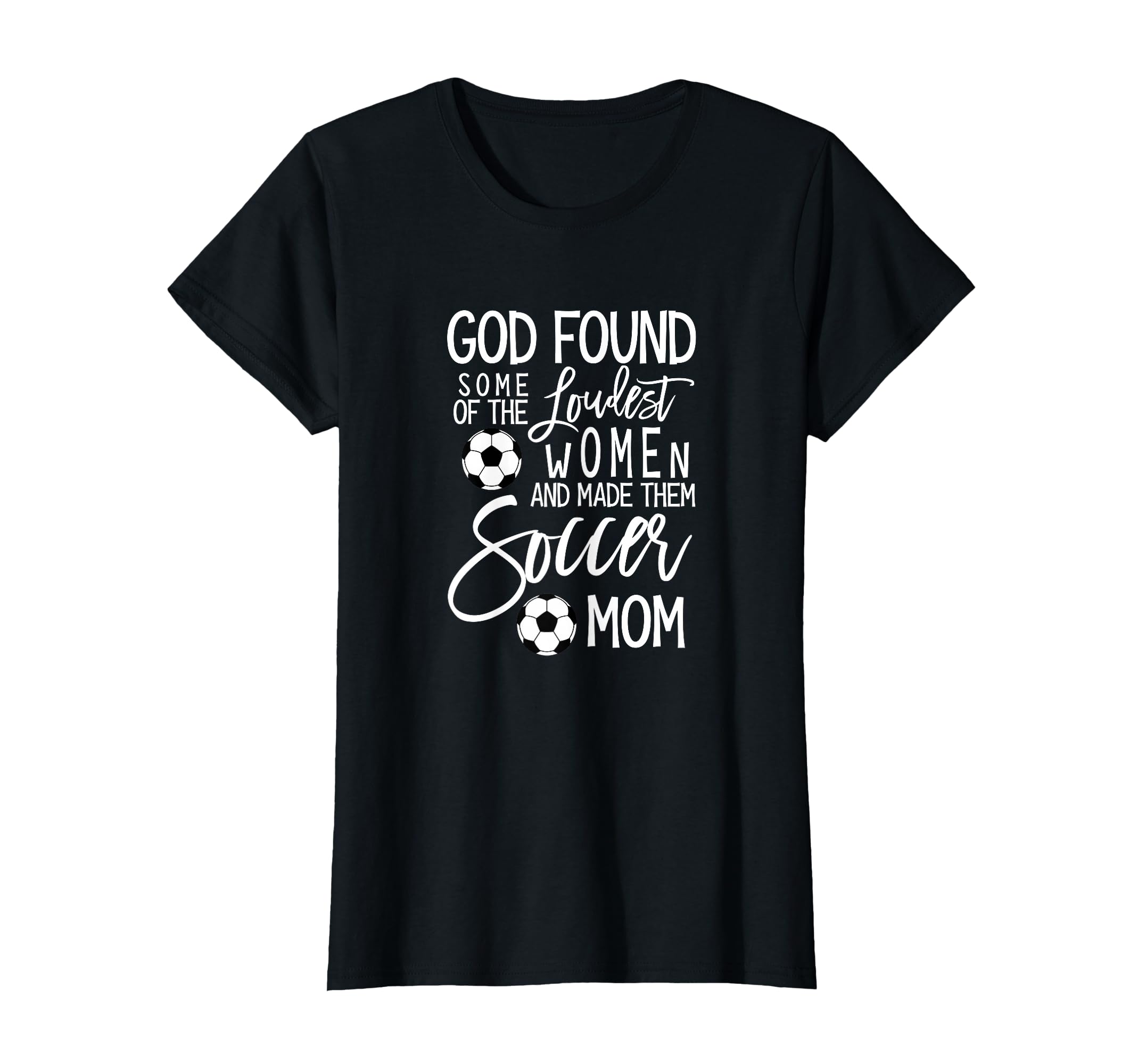 God Found Some Loudest Soccer Mom T-Shirt - Custom Art Print Unisex - T-Shirt, Sweatshirt, Hoodie