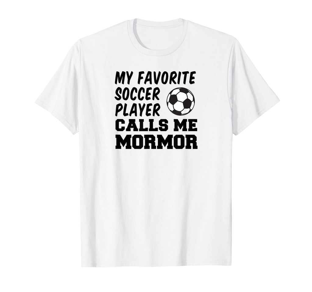 My Favorite Soccer Player Calls Me Mormor T-Shirt - Unique Graphic Unisex - T-Shirt, Sweatshirt, Hoodie