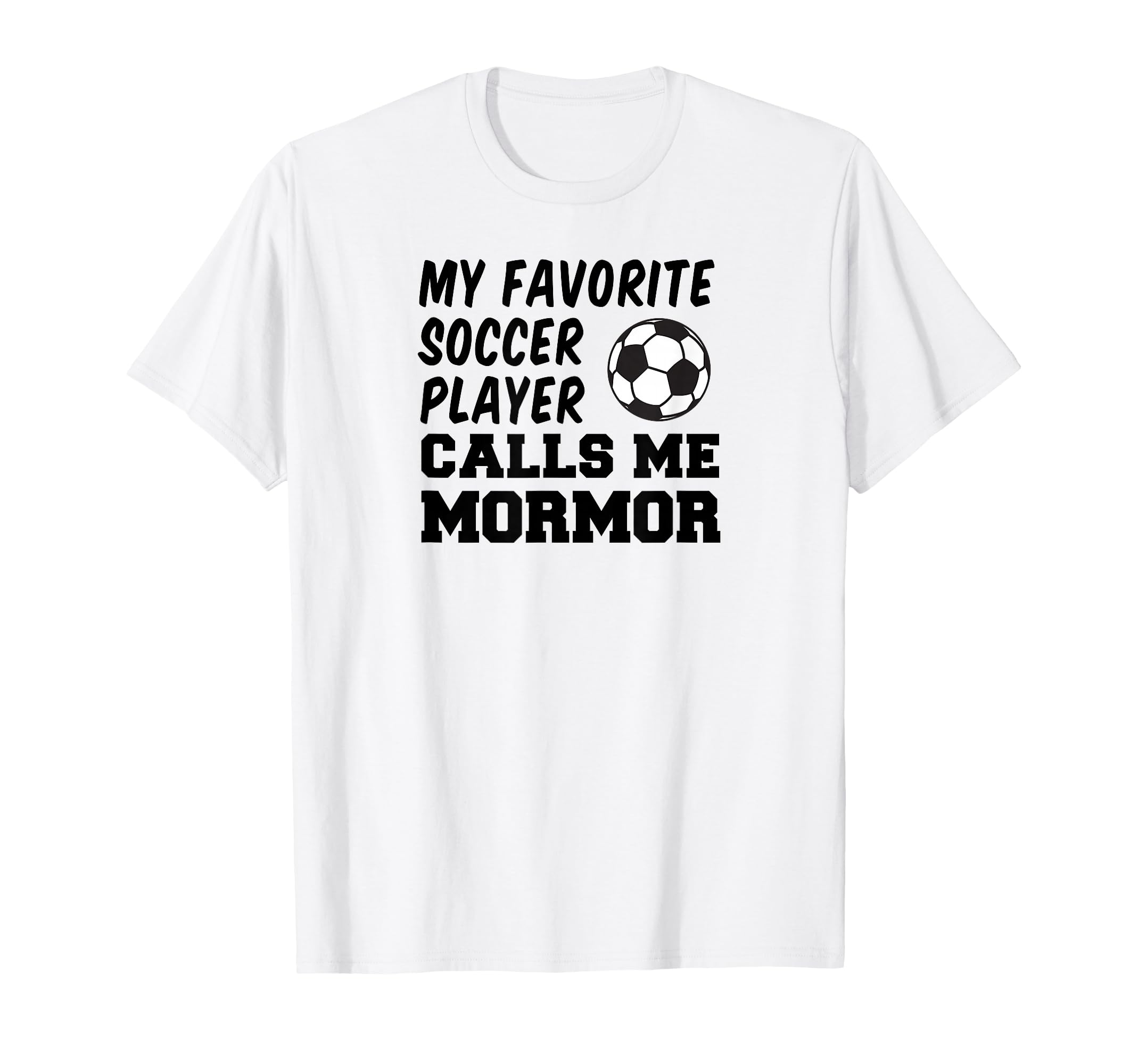 My Favorite Soccer Player Calls Me Mormor T-Shirt - Unique Graphic Unisex - T-Shirt, Sweatshirt, Hoodie