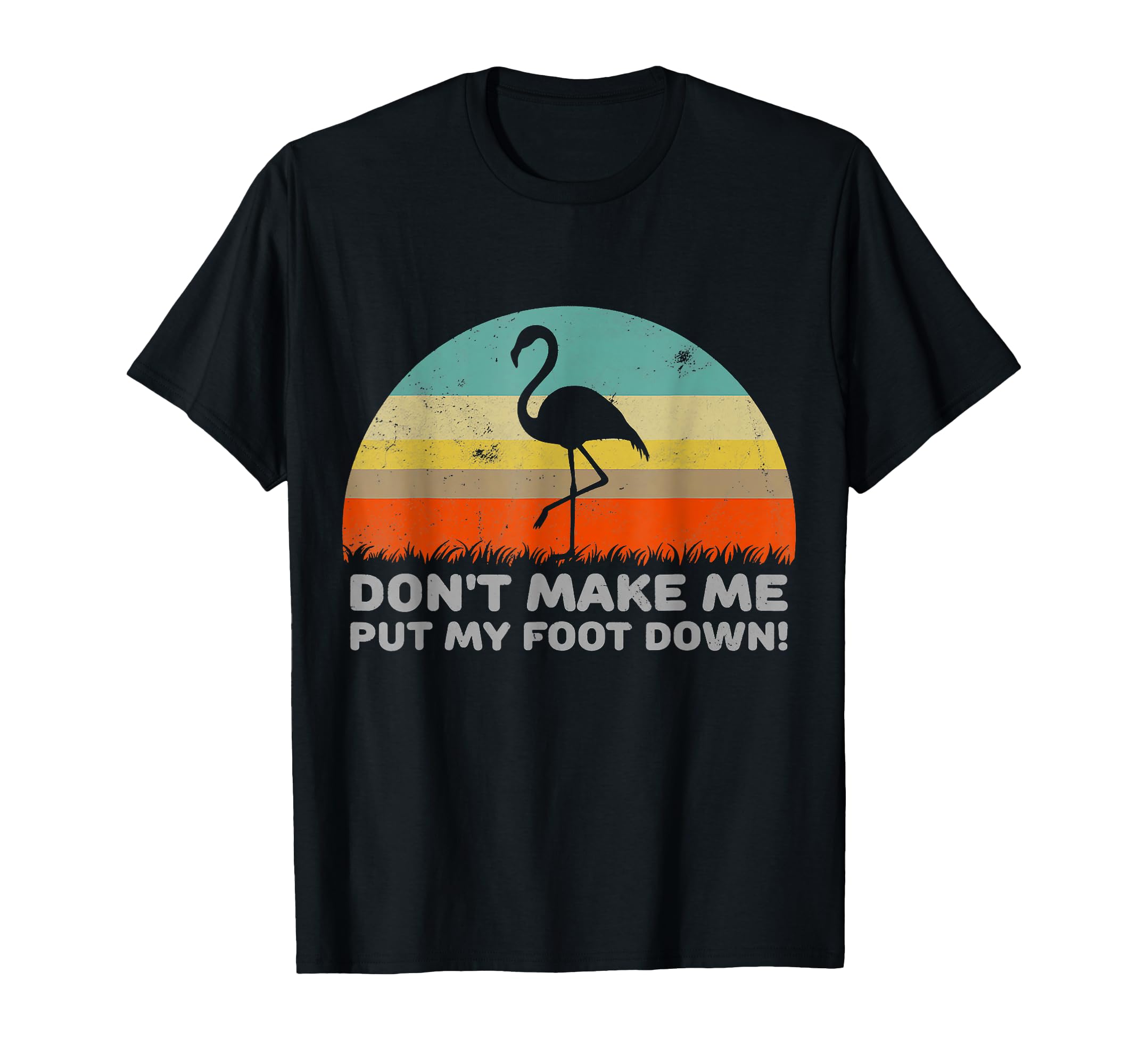 Flamingo Dont Make Me Put My Foot Down T-Shirt - Streetwear Style Unisex - T-Shirt, Sweatshirt, Hoodie