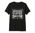 Weekends Coffee And Soccer Mom Life T-Shirt - Unique Graphic Men Women - T-Shirt, Sweatshirt, Hoodie