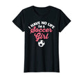 Womens I Have No Life Im Soccer Soccer T-Shirt - Minimalist Print Unisex - T-Shirt, Sweatshirt, Hoodie