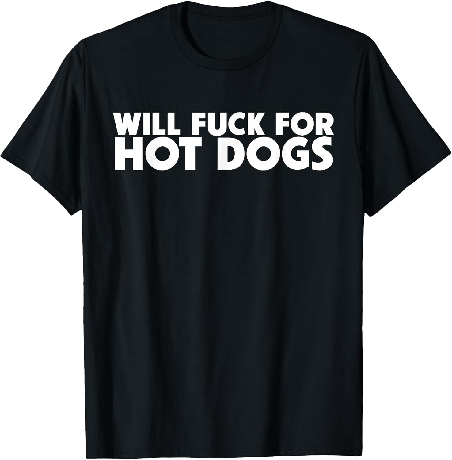 Will Fuck For Hot Dogs Funny Sarcastic Jokes - Adult & Kids T-Shirts, Sweatshirts & Hoodies apparel design preview 1