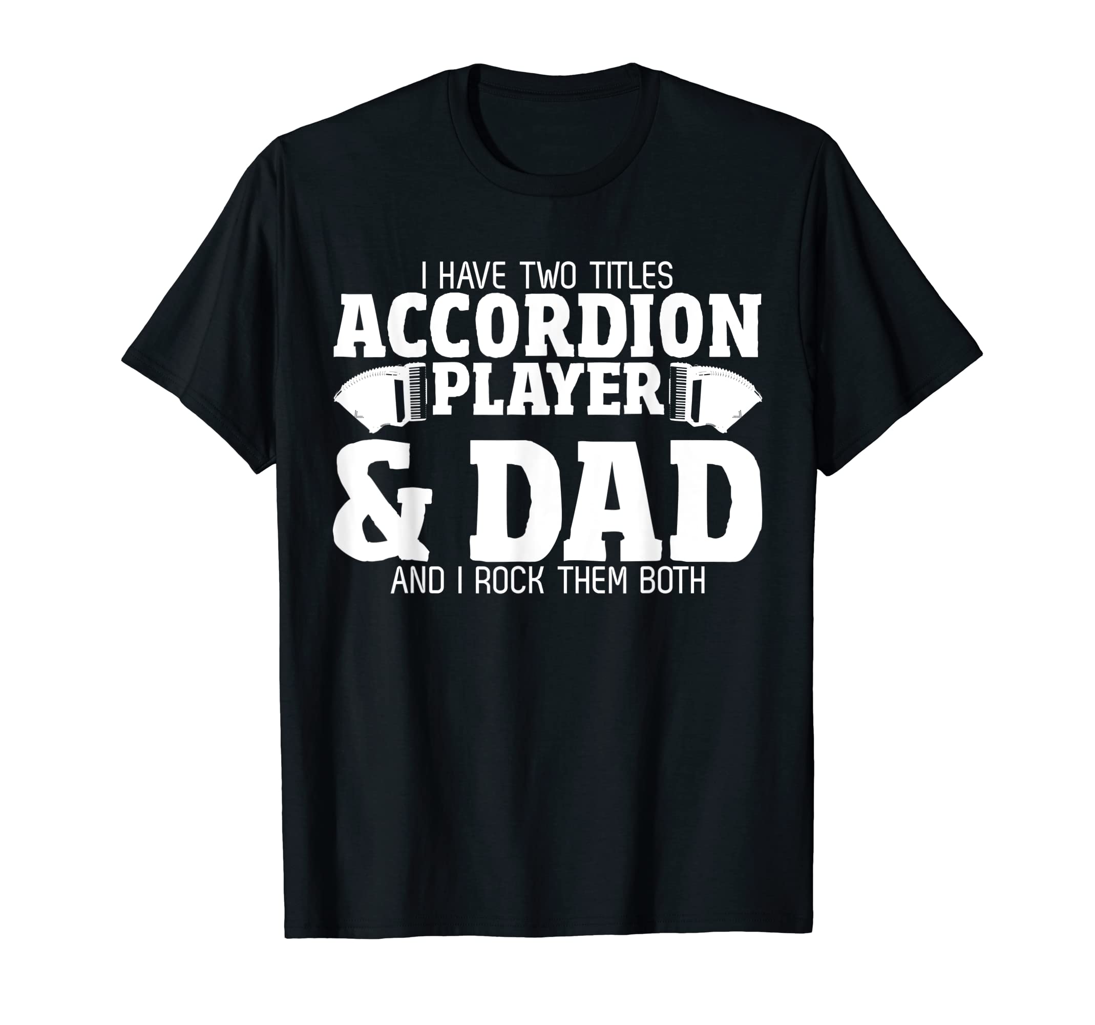 Accordionist Dad Joke Daddy Musician T-Shirt - Custom Art Print Unisex - T-Shirt, Sweatshirt, Hoodie