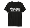 Dad Jokes More Like Rad Jokes Funny T-Shirt - Novelty Apparel Unisex - T-Shirt, Sweatshirt, Hoodie