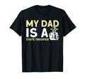 My Dad Is State Trooper State Trooper T-Shirt - Novelty Apparel for Adults - T-Shirt, Sweatshirt, Hoodie