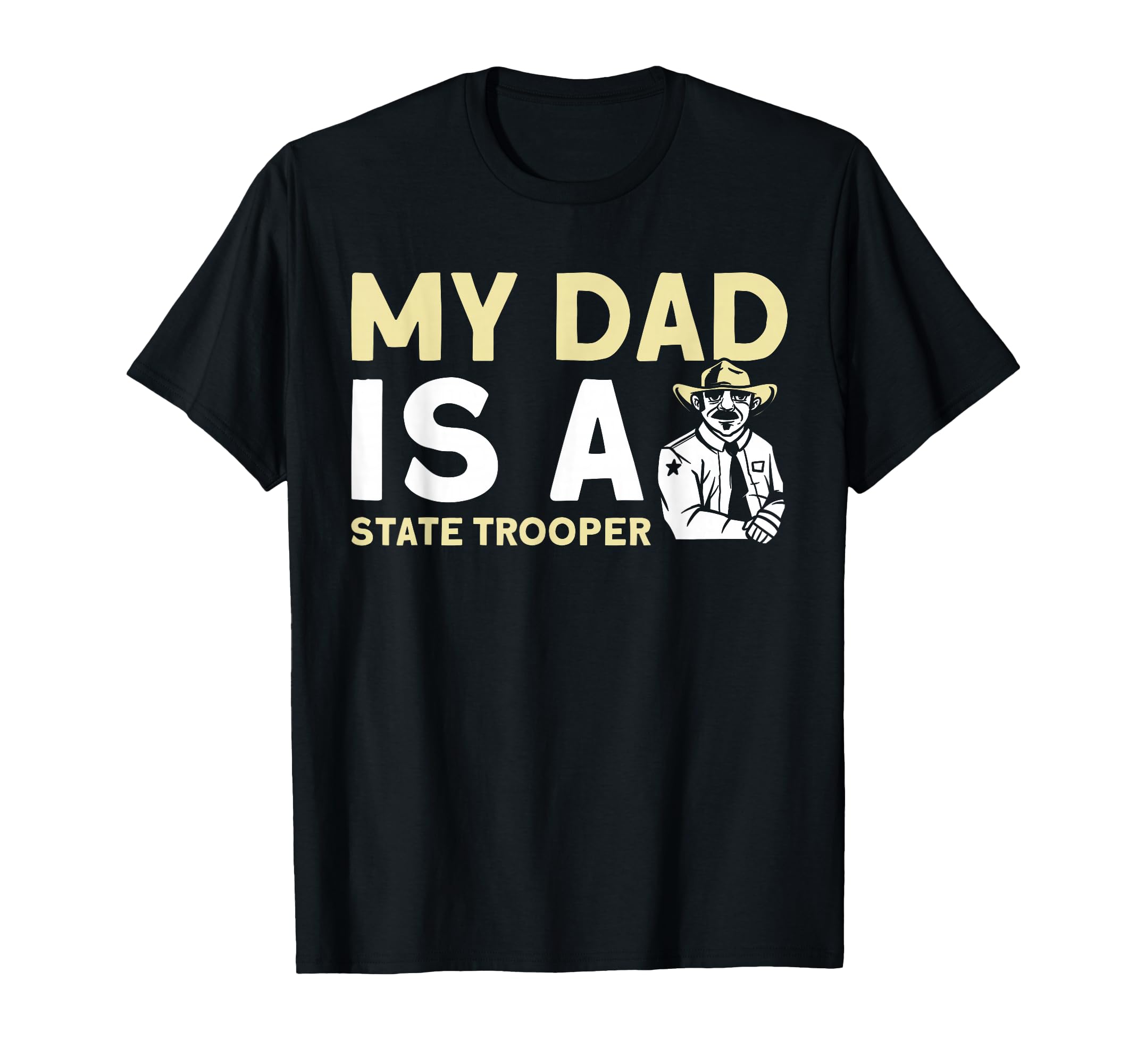 My Dad Is State Trooper State Trooper T-Shirt - Novelty Apparel for Adults - T-Shirt, Sweatshirt, Hoodie