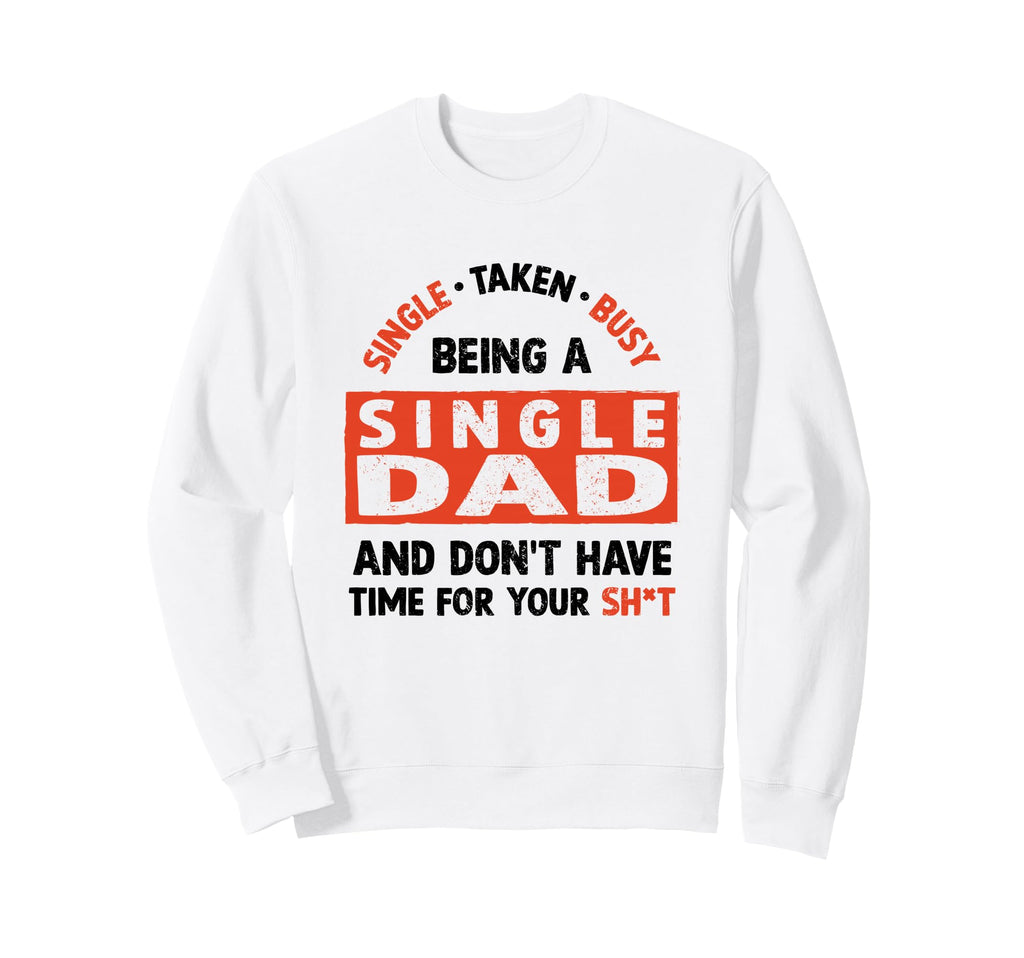 Single Dad Divorced Dads Being Sweatshirt - Novelty Apparel for Adults - T-Shirt, Sweatshirt, Hoodie
