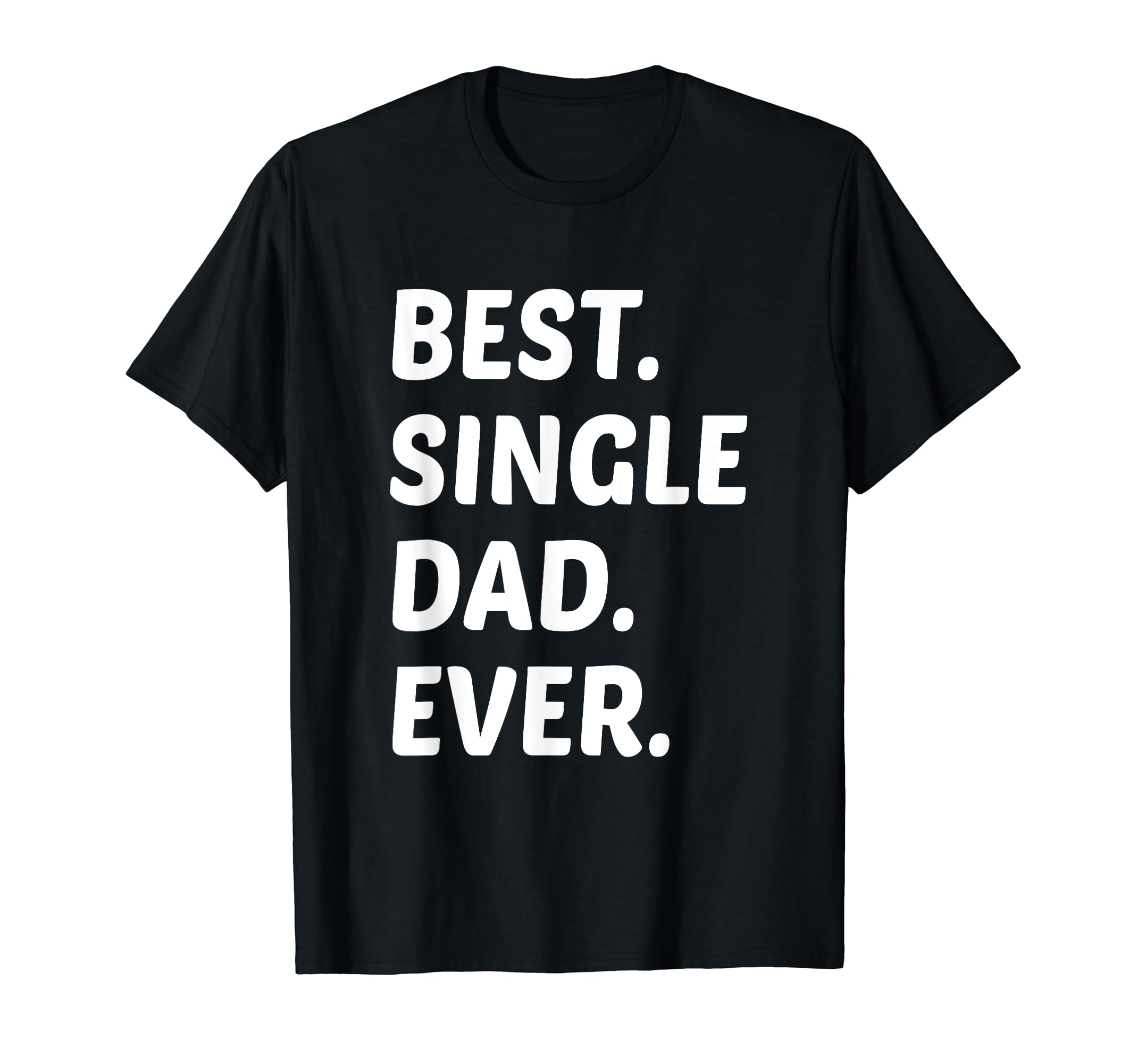 Best Single Dad Ever Single Dad Single T-Shirt - Graphic Print for Adults - T-Shirt, Sweatshirt, Hoodie