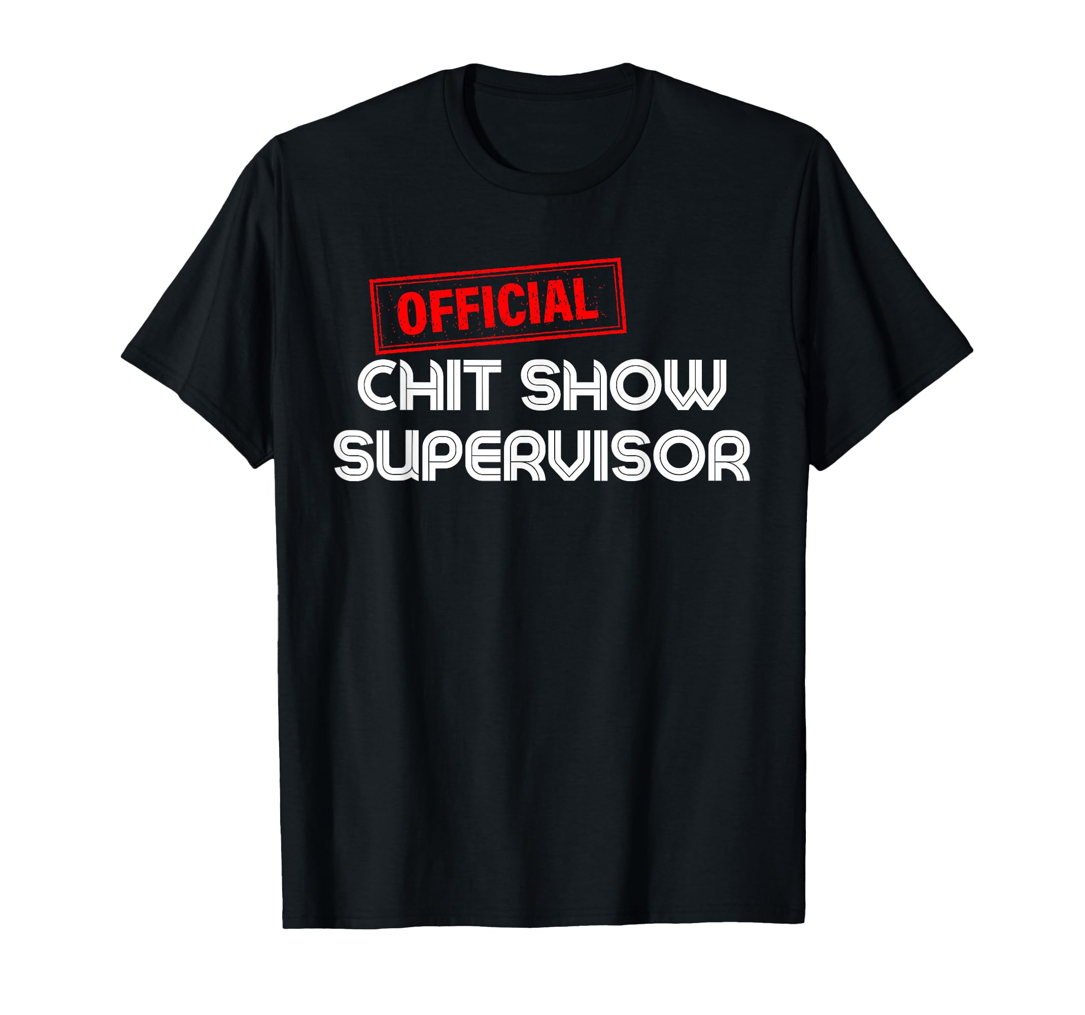 Chit Show Supervisor Funny Mom Dad T-Shirt - Streetwear Style Unisex - T-Shirt, Sweatshirt, Hoodie