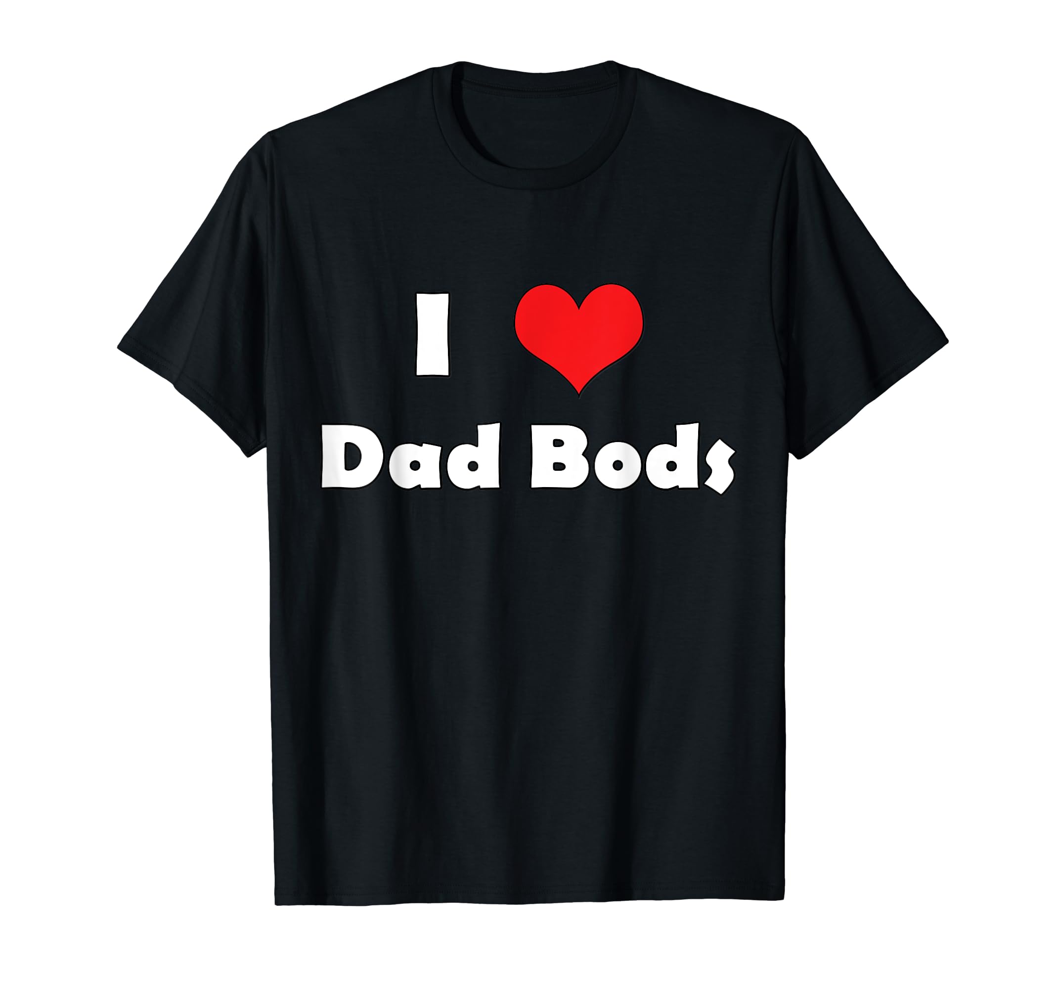Fun I Heart Dad Bods T-Shirt - Minimalist Print Men Women - T-Shirt, Sweatshirt, Hoodie