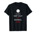 I Cant Keep Calm Im Baseball Dad T-Shirt - Casual Everyday Wear Men Women - T-Shirt, Sweatshirt, Hoodie