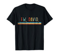 Funny Ew David Distressed T-Shirt - Graphic Print Men Women - T-Shirt, Sweatshirt, Hoodie