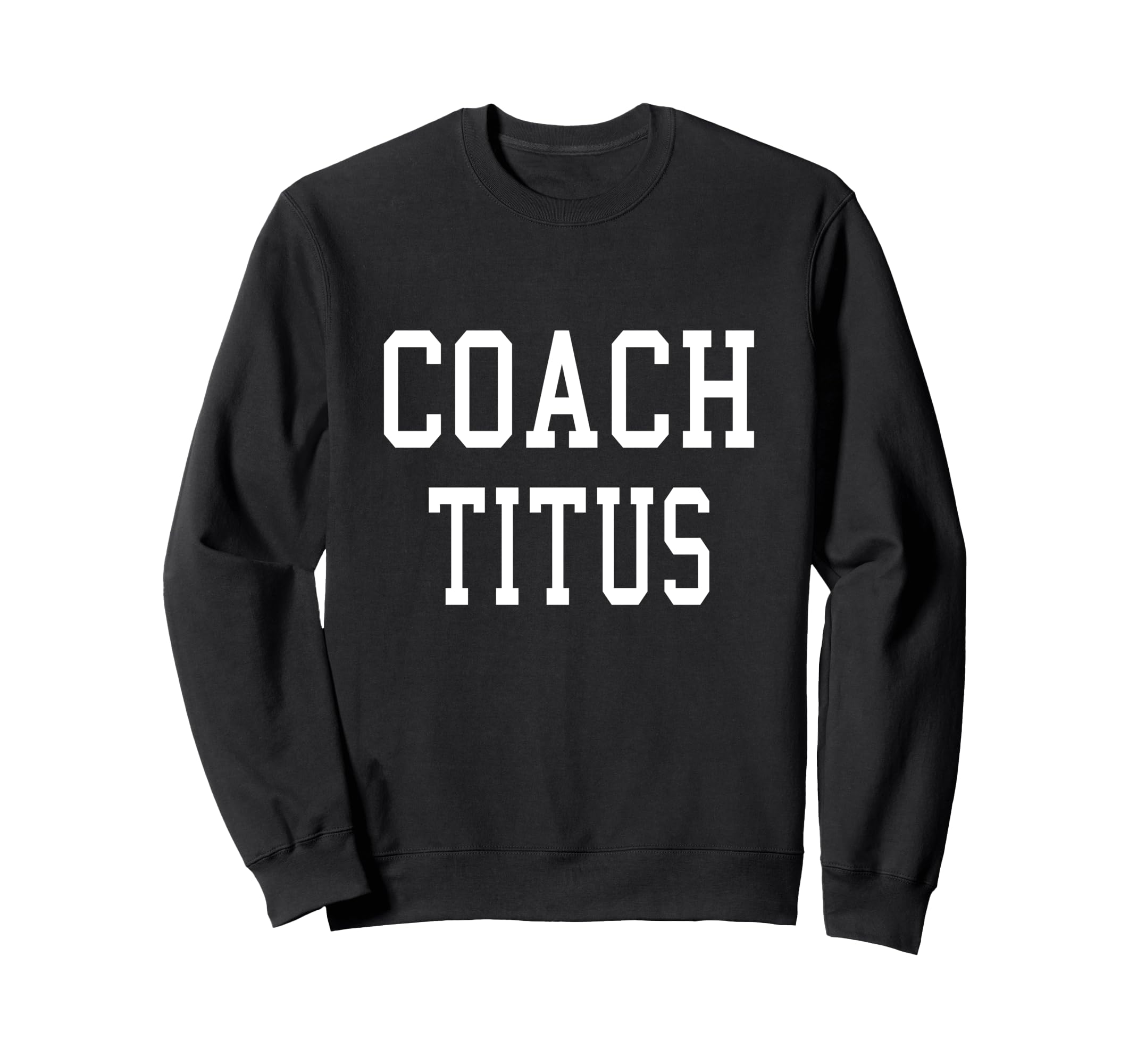 Coach Titus Custom Football Sweatshirt - Casual Everyday Wear Men Women - T-Shirt, Sweatshirt, Hoodie