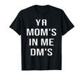 Ya Moms Me Dms Funny Shocker Dad T-Shirt - Fun Novelty Design Men Women - T-Shirt, Sweatshirt, Hoodie