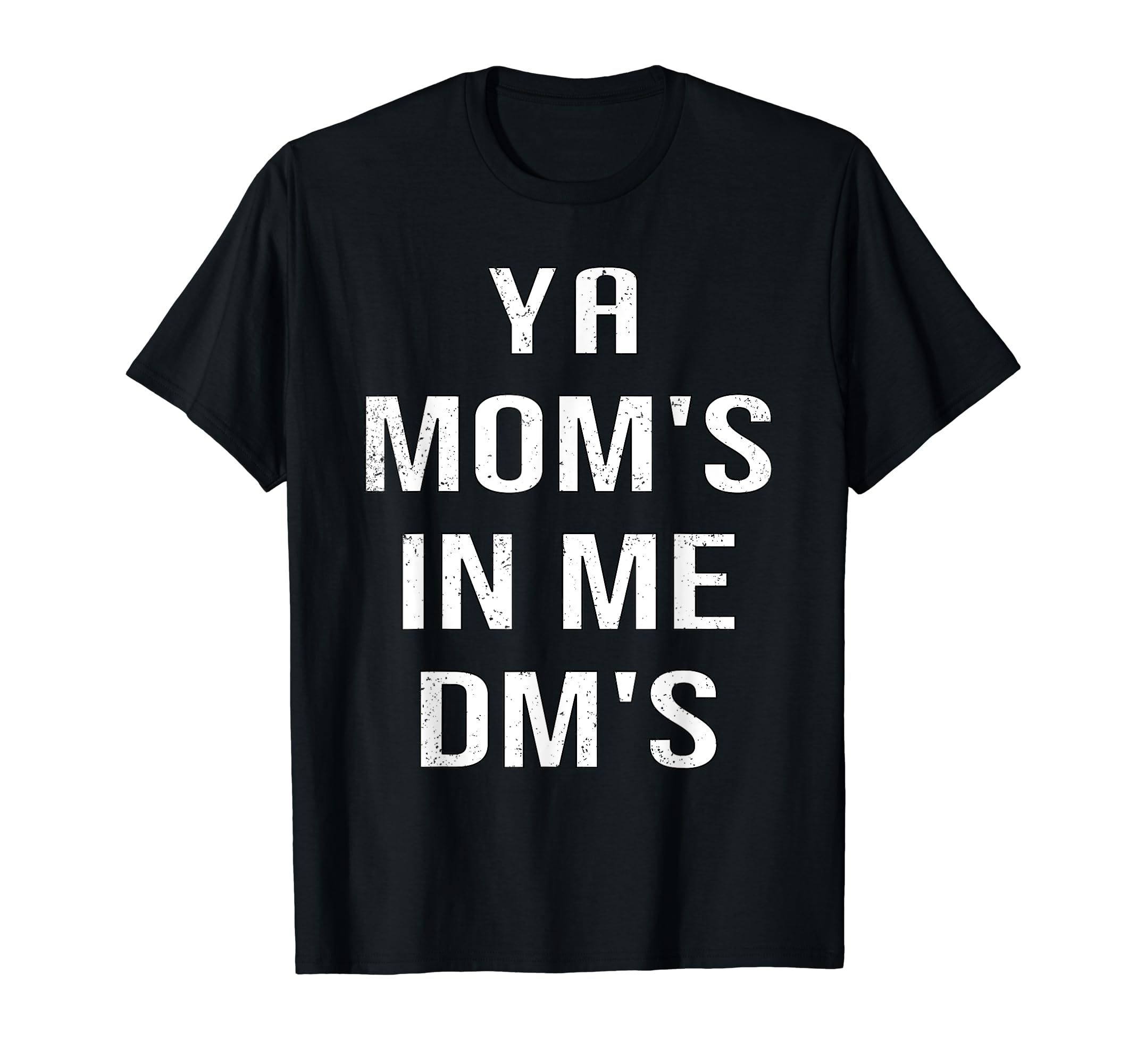 Ya Moms Me Dms Funny Shocker Dad T-Shirt - Fun Novelty Design Men Women - T-Shirt, Sweatshirt, Hoodie