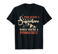 Funny Podiatrist Superhero Dad T-Shirt - Graphic Print Unisex - T-Shirt, Sweatshirt, Hoodie