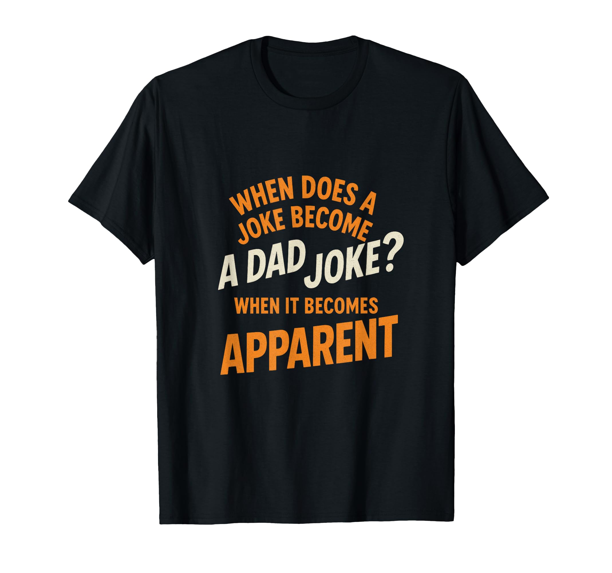 When Does Joke Become Dad Joke Funny T-Shirt - Novelty Apparel for Adults - T-Shirt, Sweatshirt, Hoodie