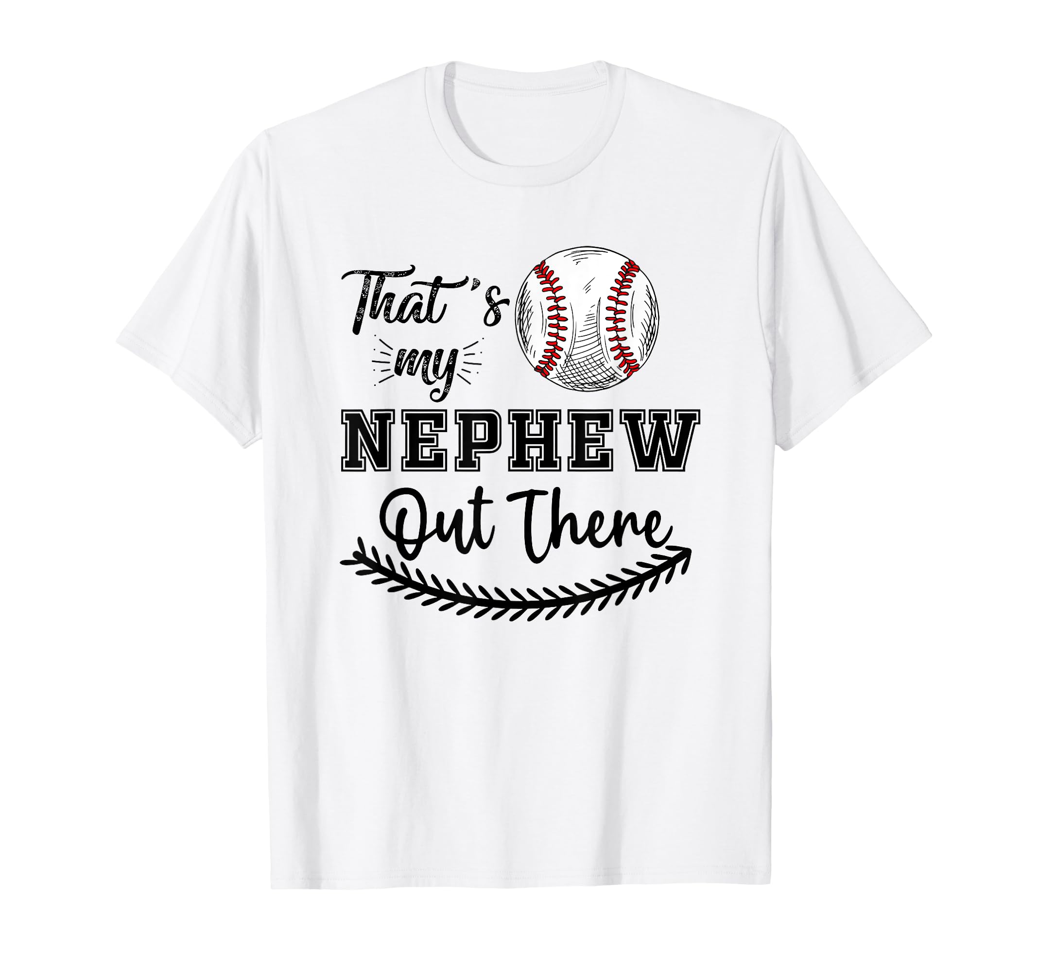 Thats My Nephew Out There Baseball T-Shirt - Trendy Graphic Unisex - T-Shirt, Sweatshirt, Hoodie