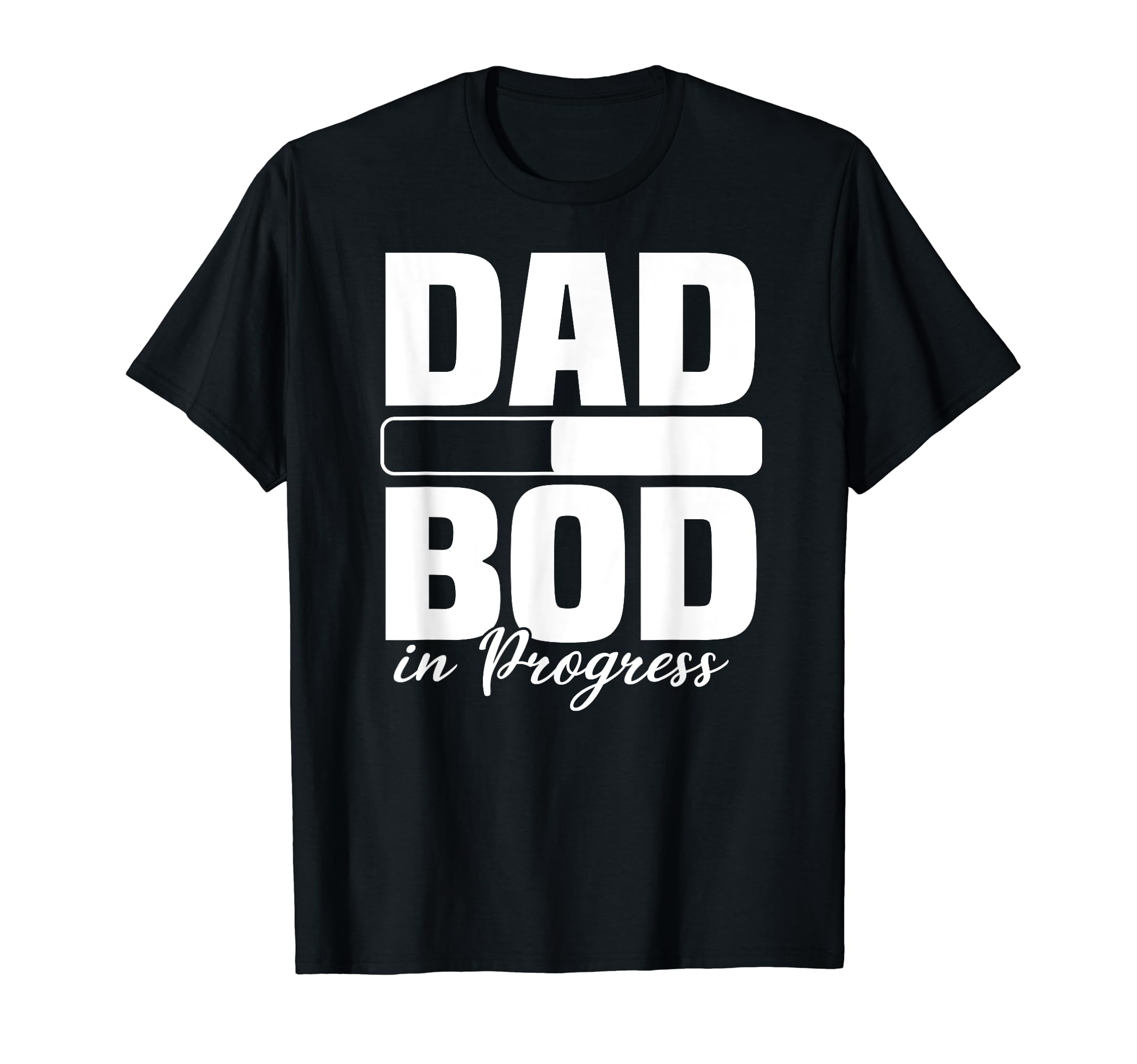 Dad Bod Progress Loading Father Figure T-Shirt - Unique Graphic Men Women - T-Shirt, Sweatshirt, Hoodie
