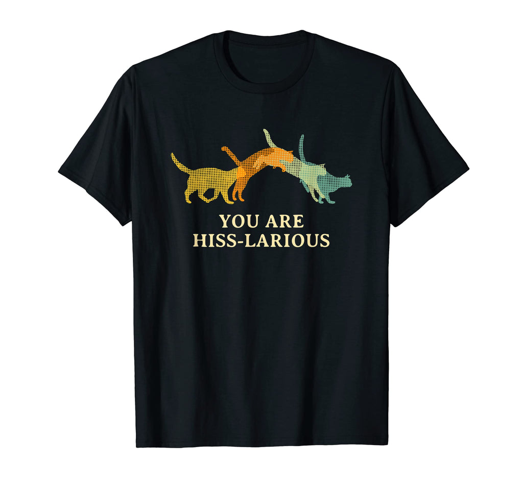 You Are Hiss Larious Funny Cat Lover T-Shirt - Aesthetic Graphic Men Women - T-Shirt, Sweatshirt, Hoodie